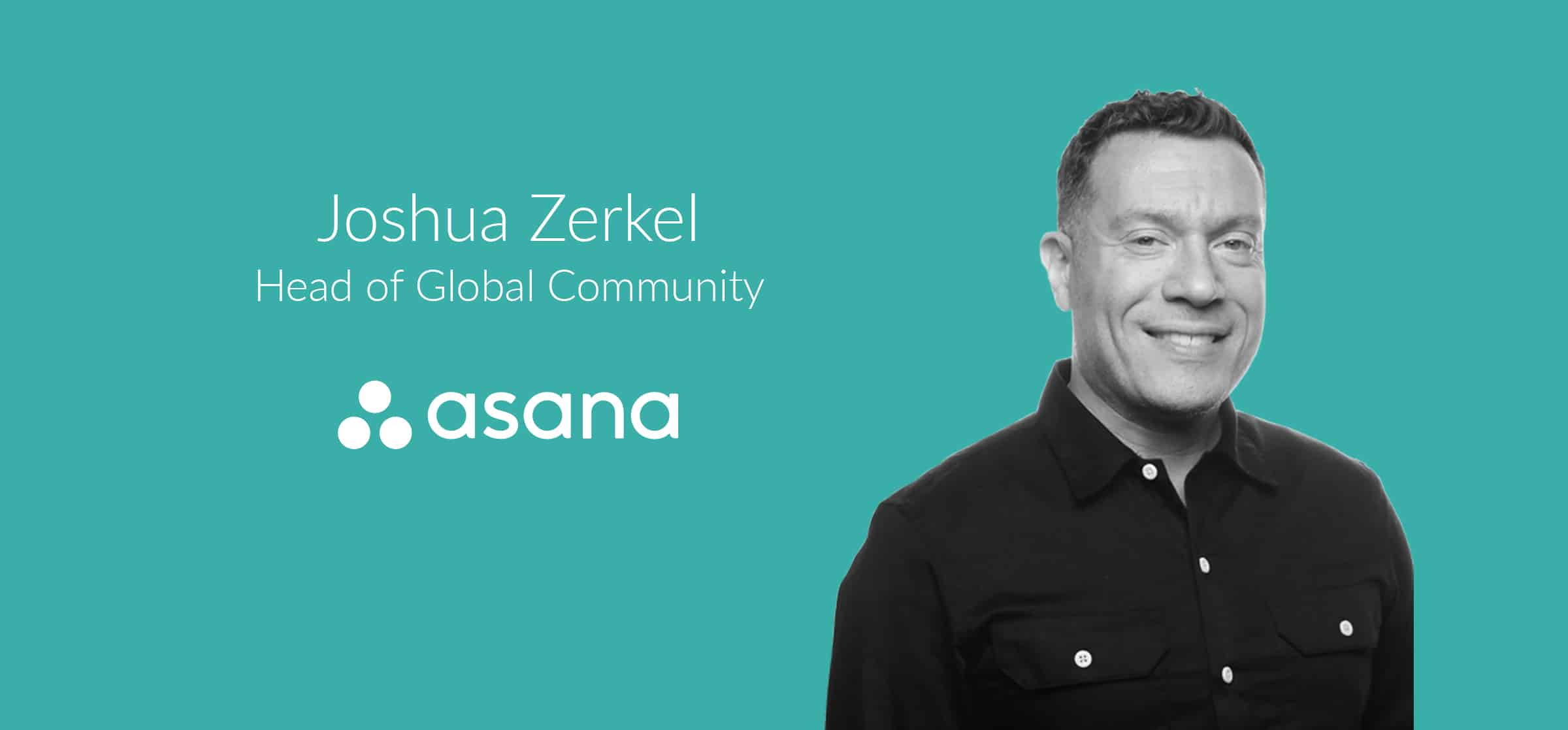 Joshua Zerkel - Head of Global Community at Asana