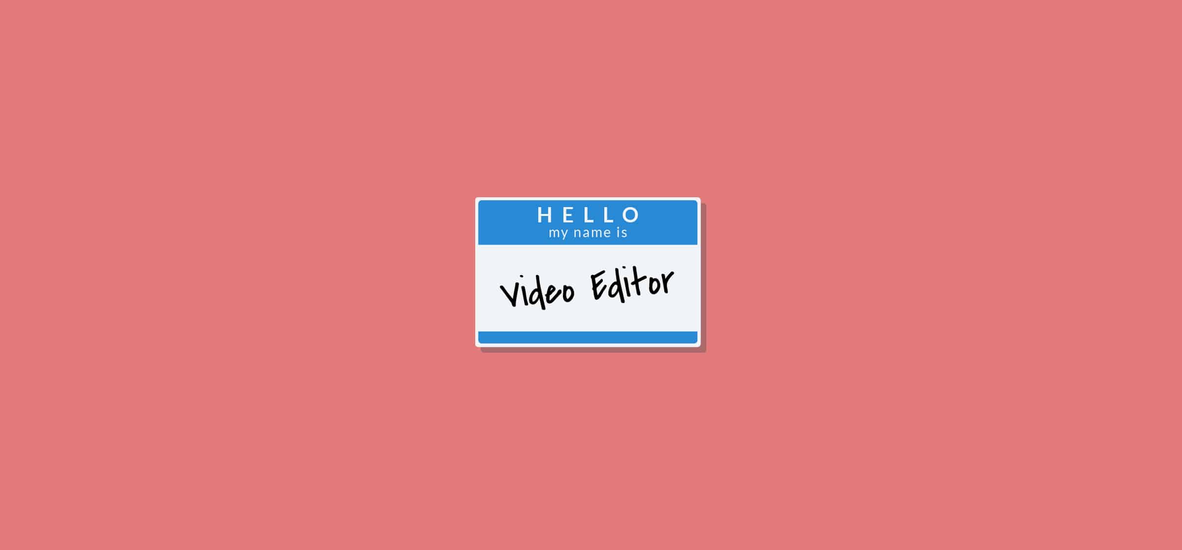 A name tag labelled hello my name is video editor.