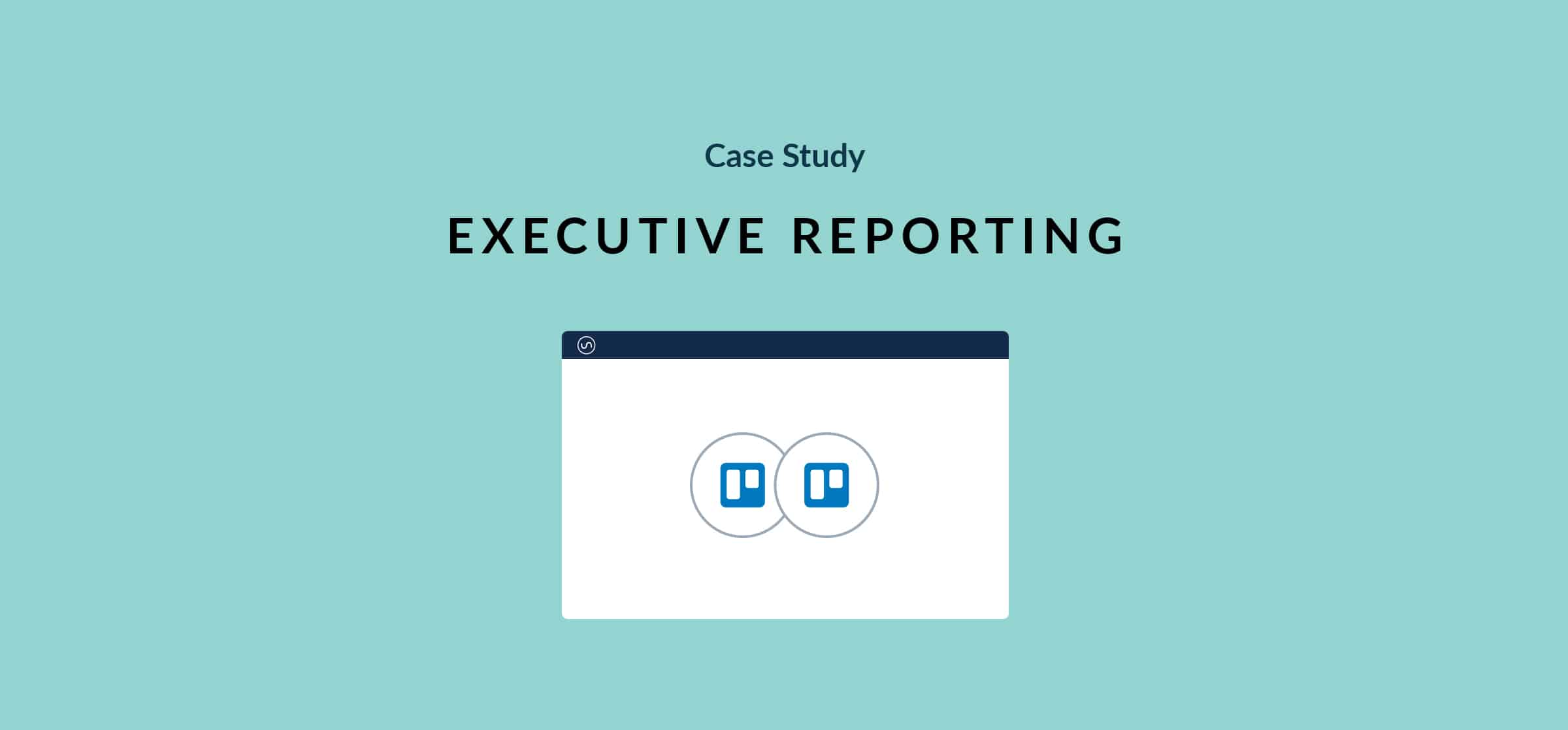 Simplify Executive Reporting